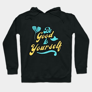 Be good to yourself Hoodie